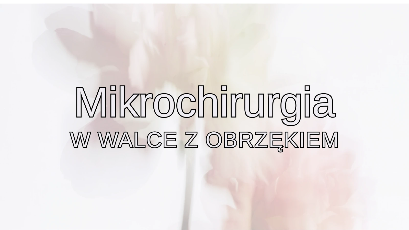 LVA (Zespolenie żylno-limfatyczne): Mikrochirurgiczny przełom w leczeniu obrzęku. Co musisz wiedzieć?